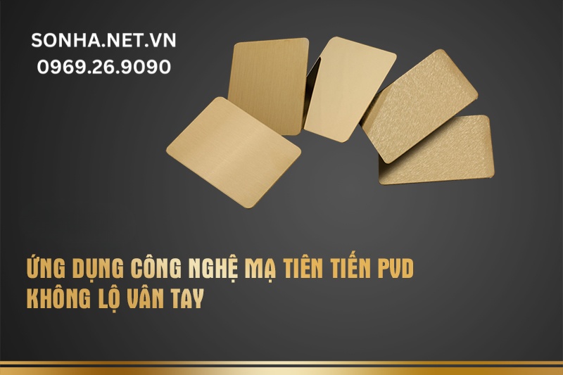 Công nghệ mạ tiên tiến PVD không lộ vân tay