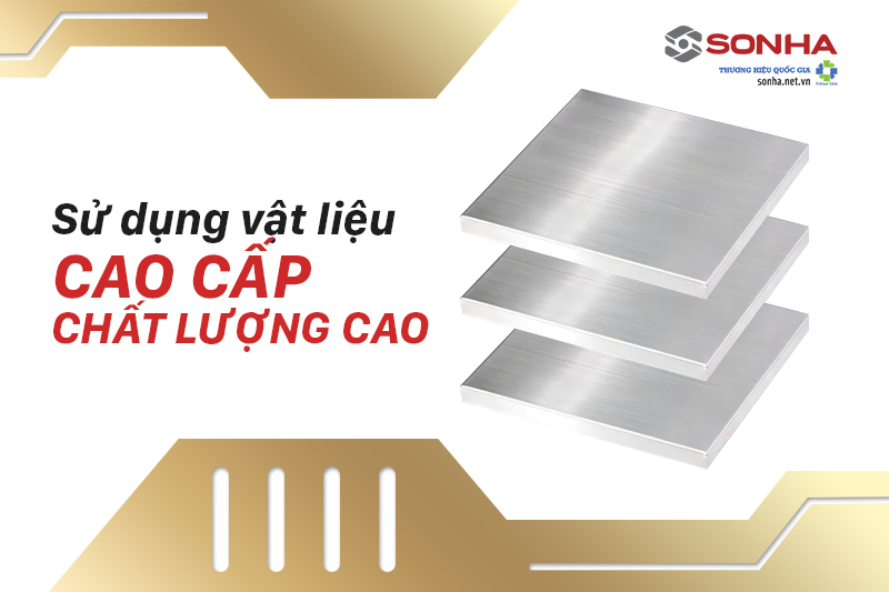 Sử dụng vật liệu cao cấp, chất lượng cao