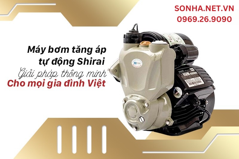 Máy bơm tăng áp biến tần điều chỉnh áp lực Shirai Tiện nghi cho gia đình Việt
