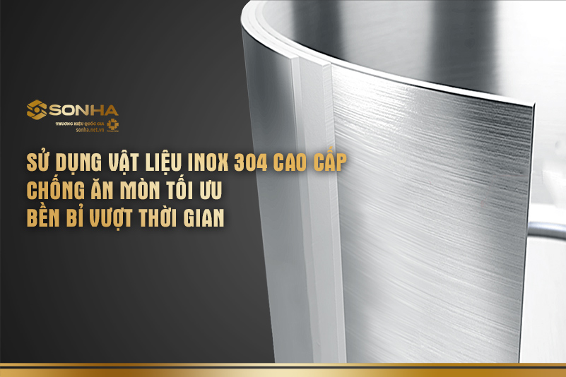 Chất liệu inox 304 siêu bền cùng năm tháng