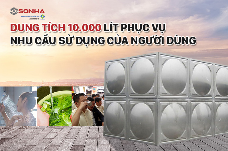 Dung tích lớn 10.000L phục vụ nhu cầu sử dụng của người dùng