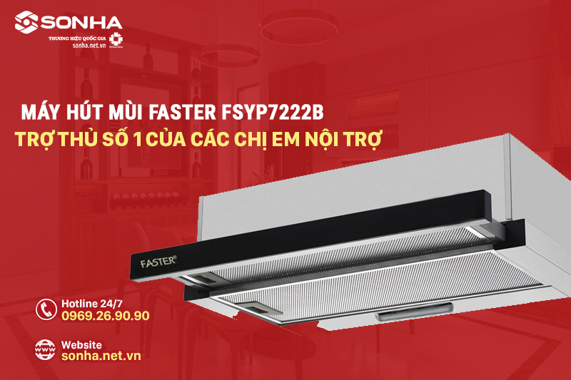 Hút mùi Faster FSSYP7222B - trợ thủ đắc lực cho người nội chợ