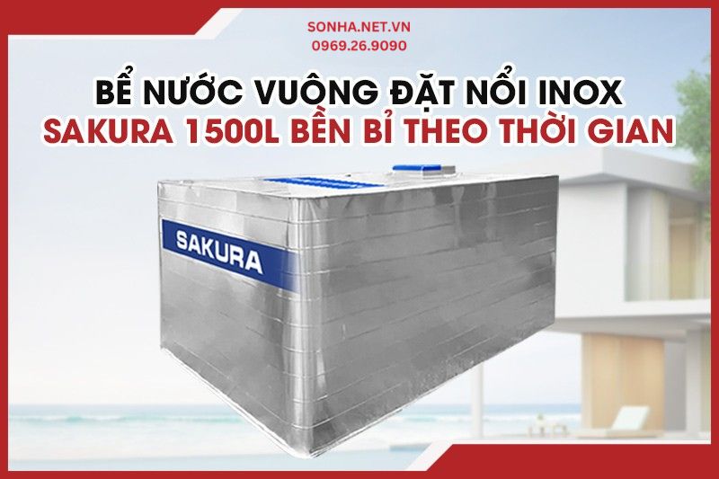 Bể nước vuông đặt nổi inox Sakura 1500L - Bền bỉ theo thời gian