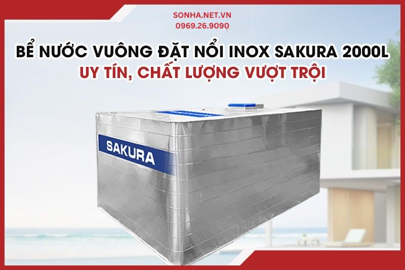 Bể nước vu&ocirc;ng đặt nổi inox Sakura 2000L - Uy t&iacute;n, chất lượng vượt trội 