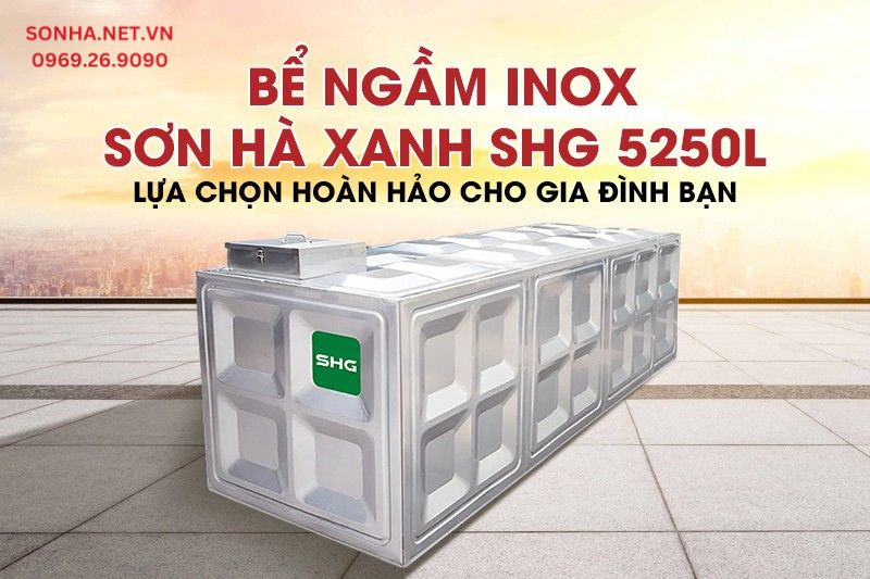 Bể ngầm inox Sơn Hà Xanh SHG 5250L - Lựa chọn hoàn hảo cho gia đình bạn