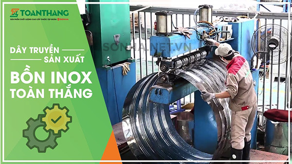 Bồn inox Toàn Thắng được sản xuất trên dây chuyền công nghệ hiện đại