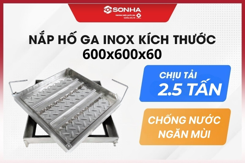 Nắp hố ga inox 304 600x600x60, chịu tải 2.5 tấn - giảm 20%