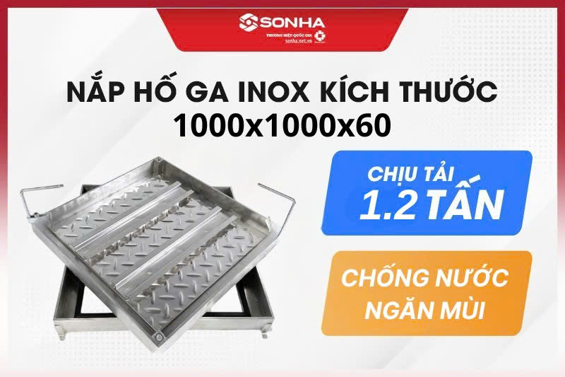 Nắp hố ga inox 304 1000x1000x60, chịu tải 1.2 tấn - giá rẻ
