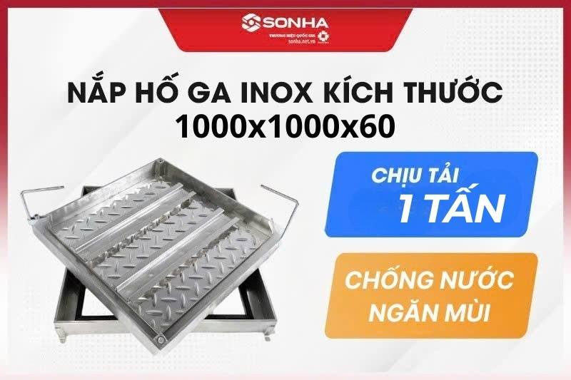 Nắp hố ga inox 304 1000x1000x60, chịu tải 1 tấn - giá rẻ