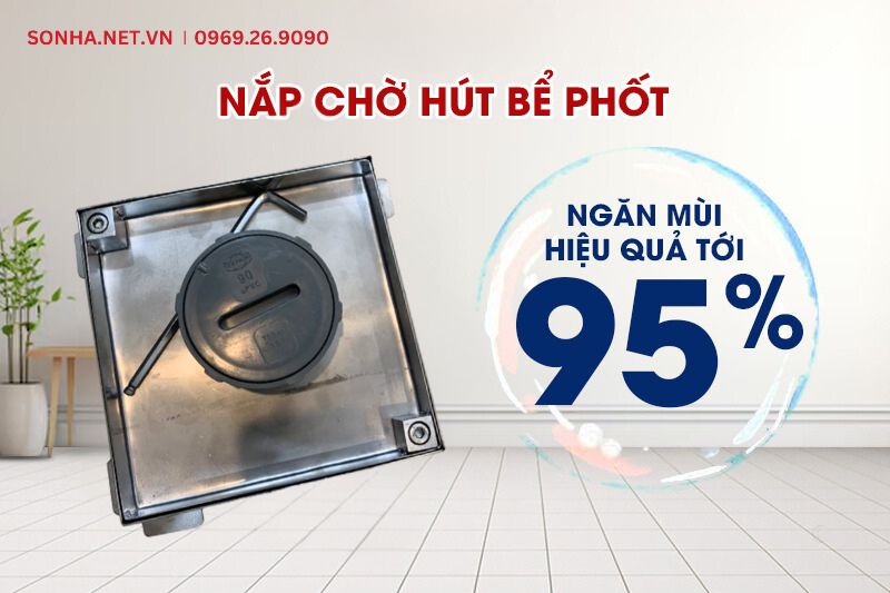 Nắp chờ h&uacute;t bể tự hoại c&oacute; khả năng ngăn m&ugrave;i hiệu quả
