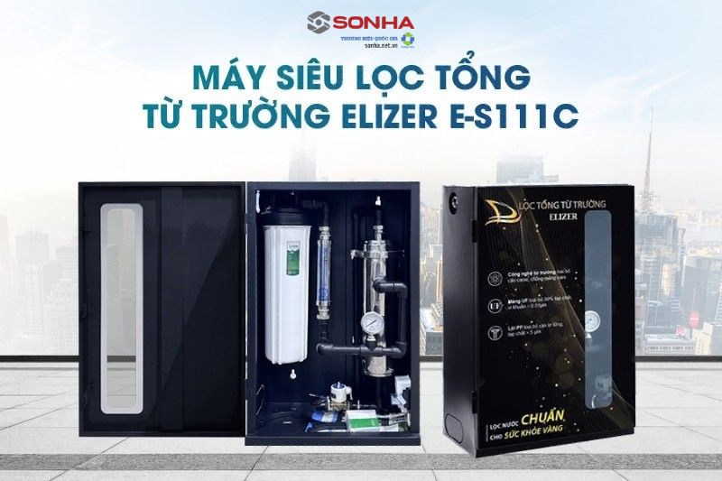 T&igrave;m hiểu si&ecirc;u phẩm m&aacute;y lọc tổng từ trường Elizer E-S111C