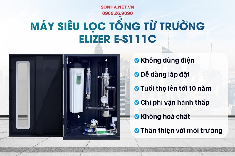 Siêu lọc tổng từ trường Elizer E-S111C sở hữu nhiều ưu điểm vượt trội khác