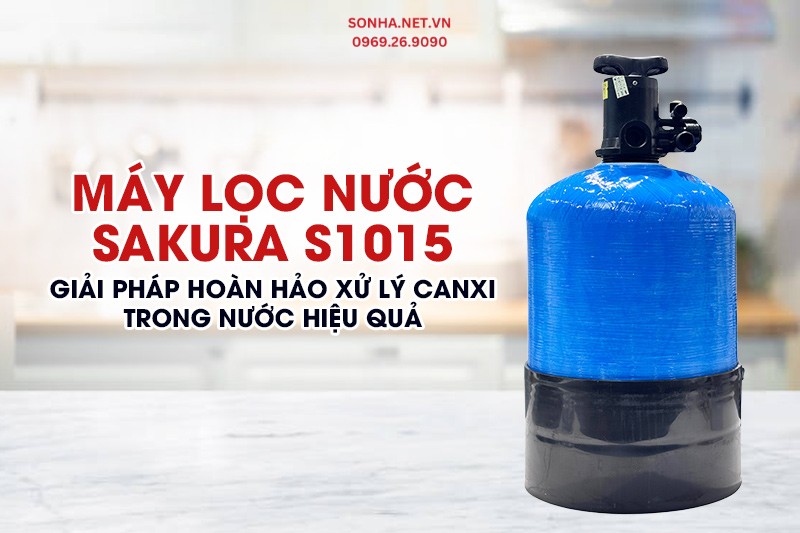 Máy lọc nước S1015 Sakura - Giải pháp xử lý canxi trong nước hiệu quả