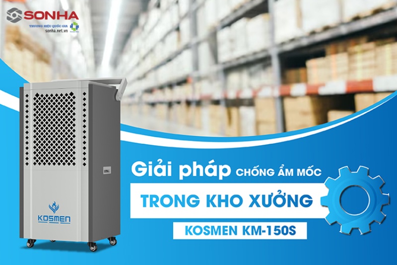 Kosmen KM-150S - Giải pháp chống ẩm mốc cho kho xưởng