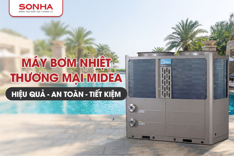 M&aacute;y bơm nhiệt thương mại Midea hiệu quả, tiết kiệm v&agrave; an to&agrave;n