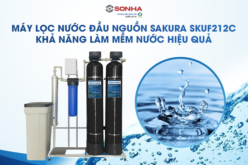 Sakura SKUF212C có khả năng làm mềm nước cứng hiệu quả