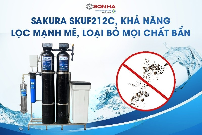 Sakura SKUF212C tích hợp công nghệ lọc UF loại bỏ mọi chất bẩn