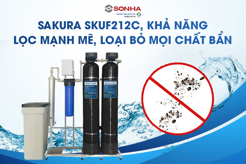 Sakura SKUF212C tích hợp công nghệ lọc UF loại bỏ mọi chất bẩn