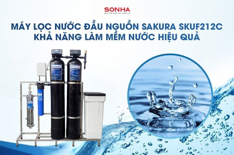 Sakura SKUF212C c&oacute; khả năng l&agrave;m mềm nước cứng hiệu quả
