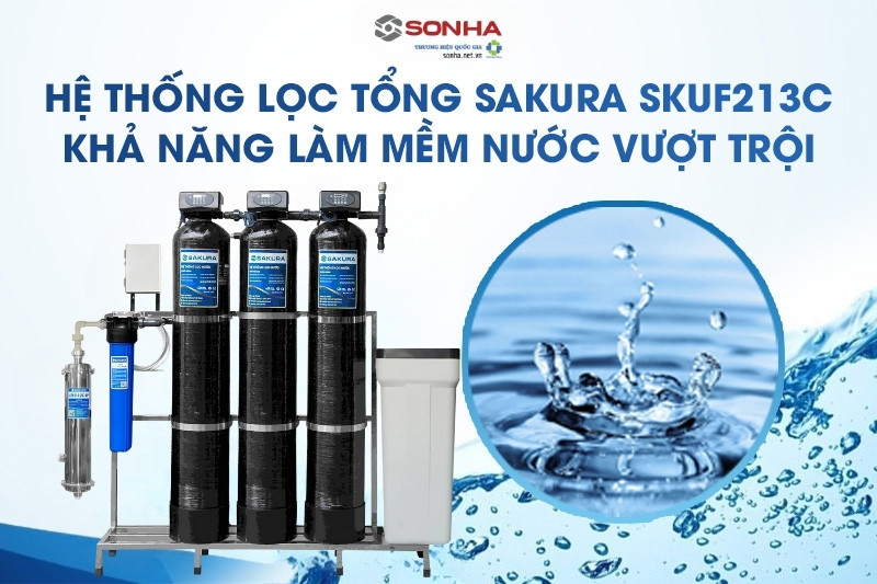 Sakura SKUF213C khả năng xử lý nước cứng hiệu quả