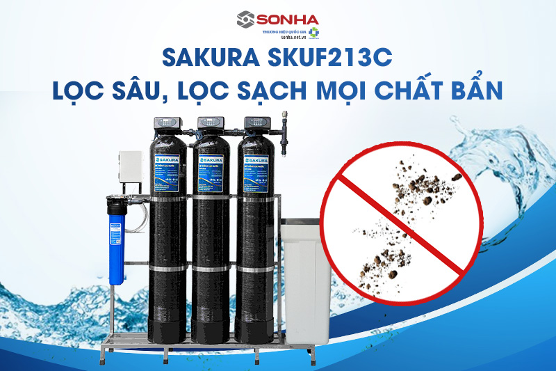 Sakura SKUF213C khả năng xử lý nước cứng hiệu quả