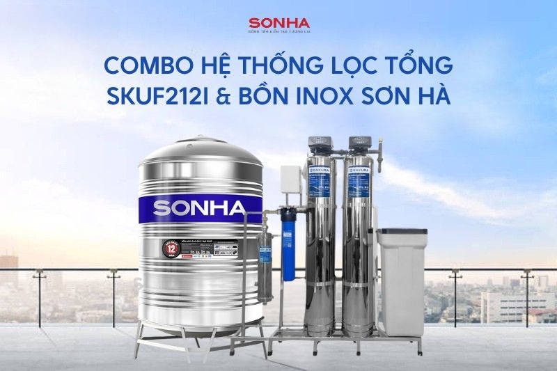 Combo Lọc tổng Sakura & Bồn inox Sơn H&agrave; &ndash; Bảo vệ tối đa cho gia đ&igrave;nh bạn