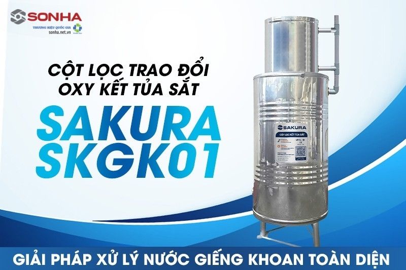Cột lọc trao đổi oxy Sakura SKGK01 - giải pháp cho nước giếng khoan nhiễm sắt