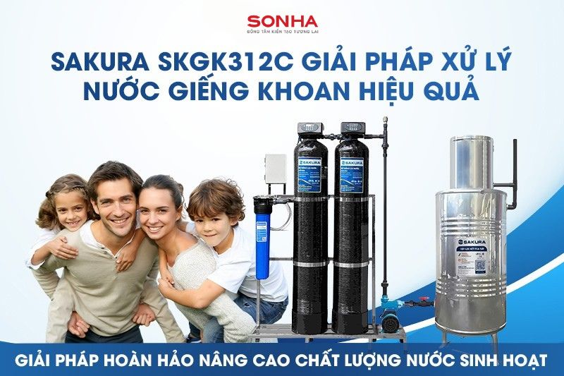 Sakura SKGK312C - Giải ph&aacute;p lọc nước giếng khoan an to&agrave;n cho sinh hoạt