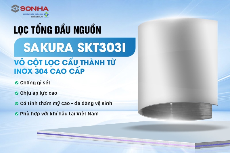 Cột lọc của lọc tổng Sakura SKT303I chế tạo từ inox 304