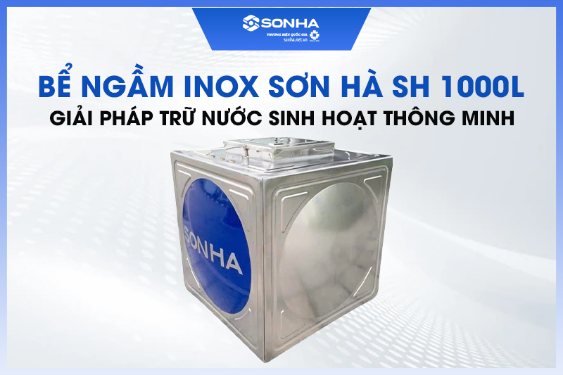 Bể nước ngầm inox Sơn Hà SH 1000L được người tiêu dùng tin tưởng sử dụng