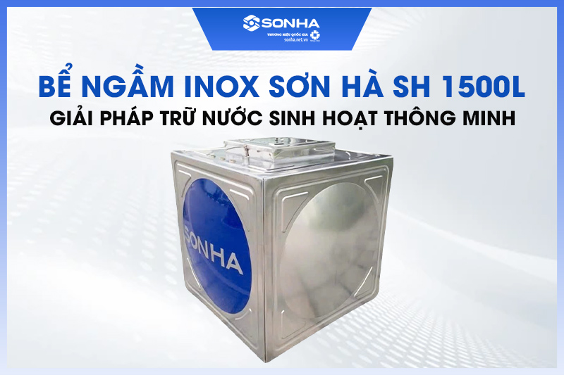Bể nước ngầm inox Sơn Hà SH 1500L được người tiêu dùng tin tưởng sử dụng