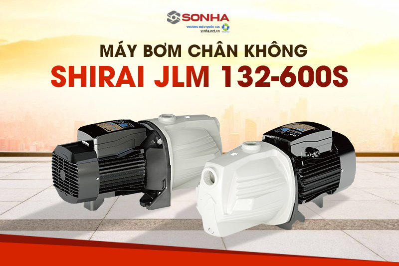 Máy bơm chân không Shirai lựa chọn phù hợp cho mọi công trình