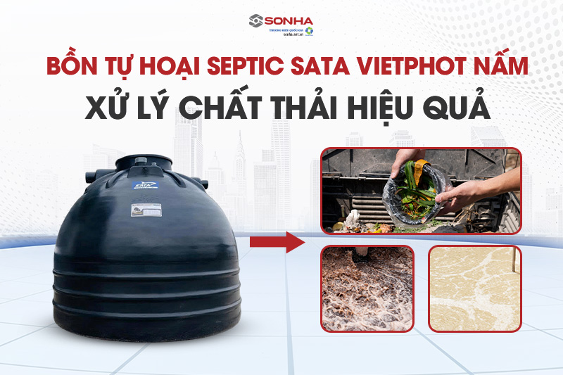 Bể tự hoại septic Sata VietPhot nấm 1500L có khả năng xử lý chất thải hiệu quả