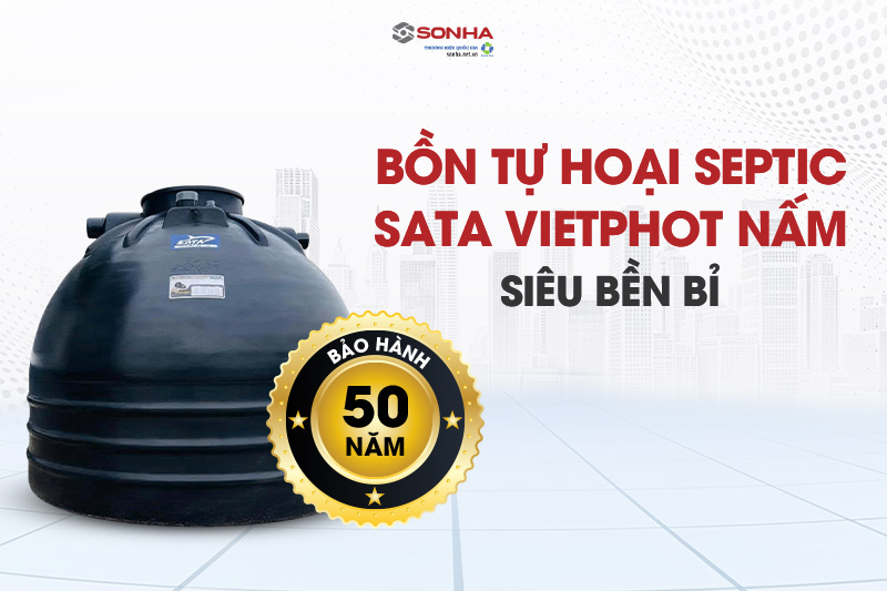 Bồn tự hoại septic SATA 1500L nấm SATA bảo hành đến 50 năm
