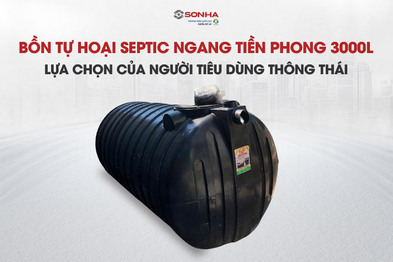 Tìm hiểu chi tiết bồn tự hoại septic Tiền Phong 3000L ngang