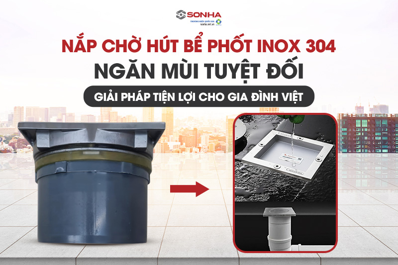 Tìm hiểu chi tiết nắp chờ hút bể phốt inox 304