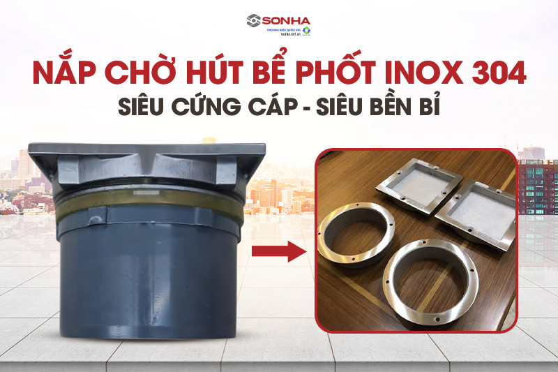 Nắp chờ hút bể phốt được làm từ inox 304 cứng cáp