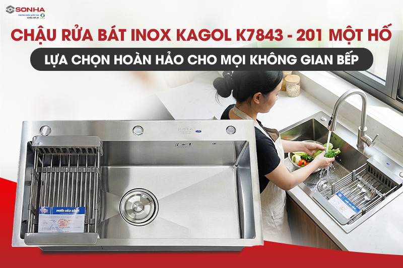 Bồn rửa chén inox một hố Kagol K7843-201 được người Việt tin dùng