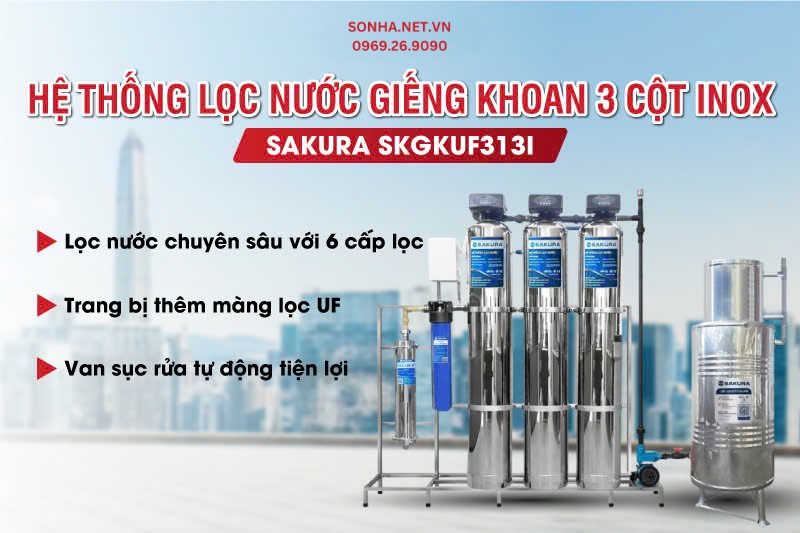 Hệ thống lọc nước giếng khoan 3 cột Sakura SKGKUF313I cao cấp