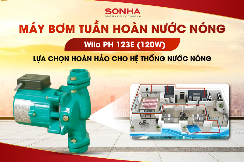 Máy bơm tuần hoàn nước nóng Wilo PH123E - Lựa chọn đáng tin cậy