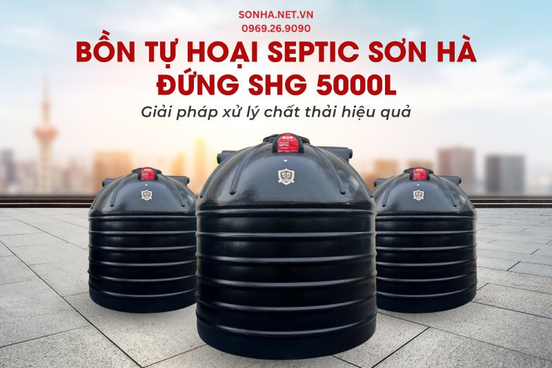 Tìm hiểu chi tiết bồn tự hoại Septic Sơn Hà SHG 5000L