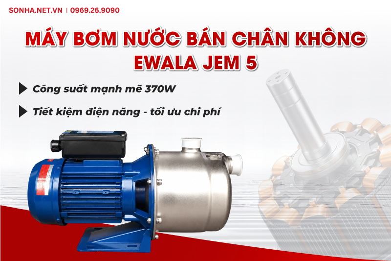 M&aacute;y bơm Ewala JEM 5 c&oacute; c&ocirc;ng suất mạnh mẽ, tiết kiệm điện năng