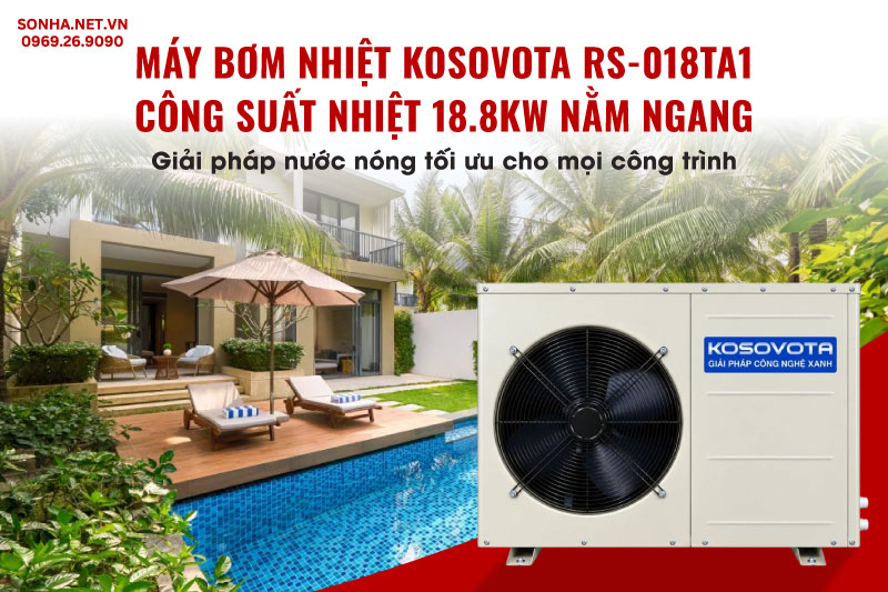 Kosovota RS-018TA1 sở hữu công suất nhiệt tới 18,8kW đáp ứng nhu cầu nước nóng lớn