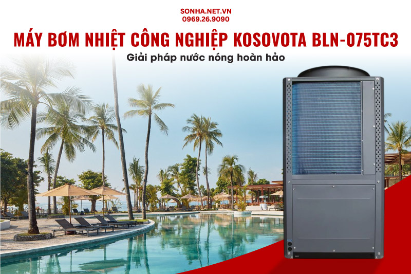 M&aacute;y bơm nhiệt c&ocirc;ng nghiệp Kosovota BLN-075TC3 - Giải ph&aacute;p nước n&oacute;ng ho&agrave;n hảo