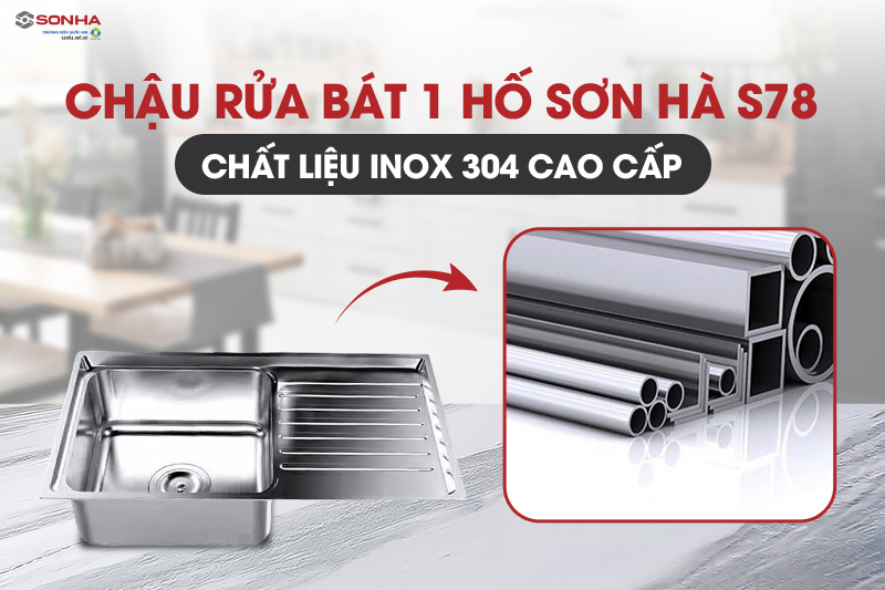 Chậu rửa bát Sơn Hà S78 được làm từ chất liệu inox cao cấp