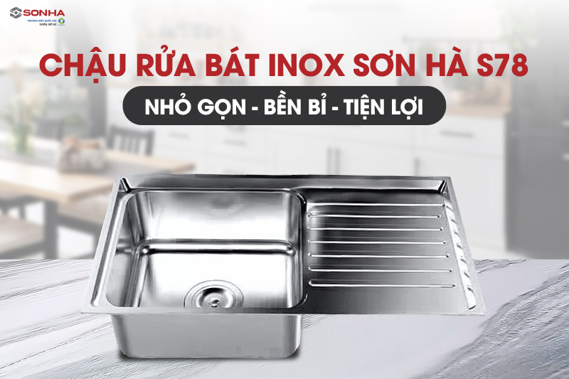 Tìm hiểu chi tiết về chậu rửa bát inox Sơn Hà S78