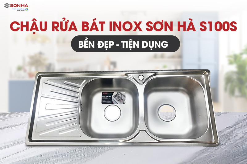 Chậu rửa bát inox Sơn Hà S100S bền đẹp, tiện dụng