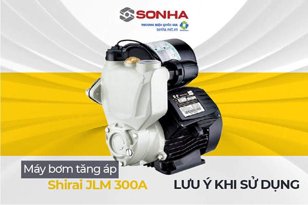 Lưu ý khi sử dụng máy bơm tăng áp nước nóng Shirai JLm 300A