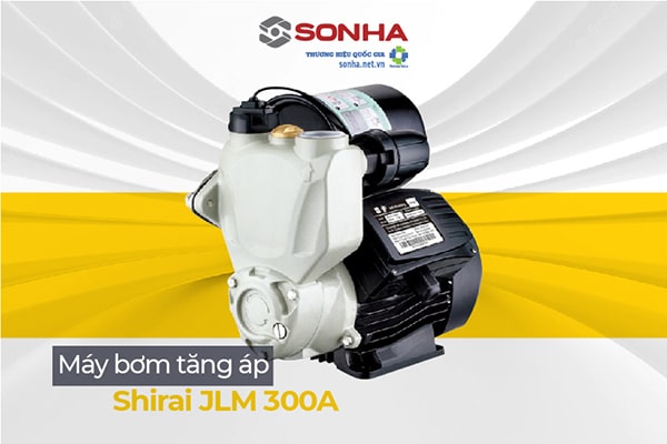 Máy bơm tăng áp Shirai JLm 300A sản phẩm của mọi gia đình