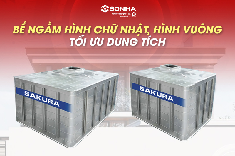 Bể ngầm Sakura có hình chữ nhật, hình vuông tối ưu dung tích